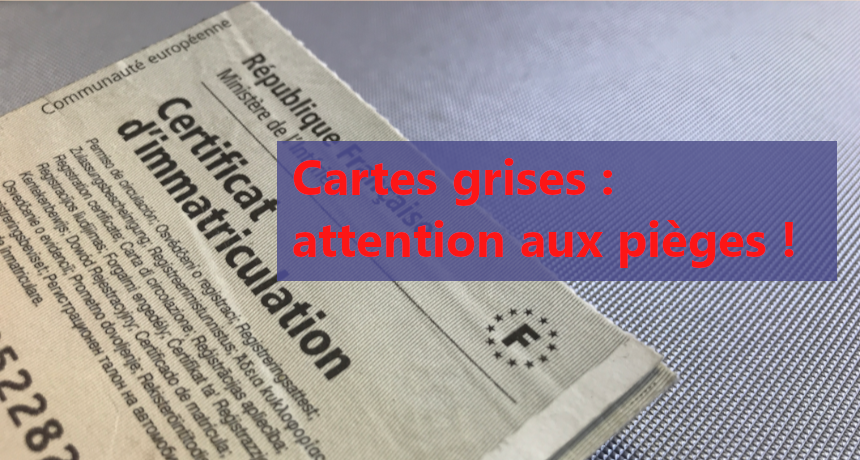 Cartes grises : attention aux pièges !